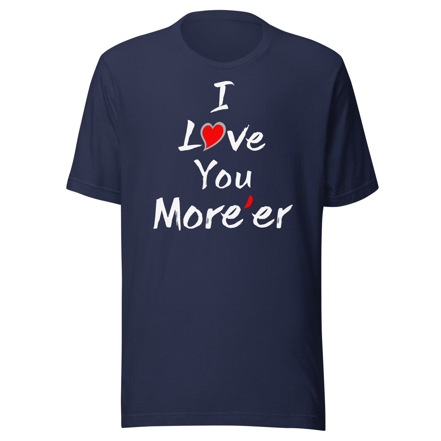 I Love You More'er Unisex t-shirt